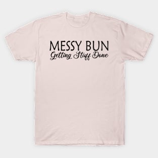 Messy Bun Getting Stuff Done T-Shirt